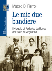 E-book, Le mie due bandiere : il viaggio di Federico La Rocca dall'Italia all'Argentina, Mauro Pagliai