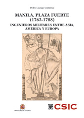 eBook, Manila, plaza fuerte, 1762-1788 : ingenieros militares entre Asia, América y Europa, CSIC, Consejo Superior de Investigaciones Científicas