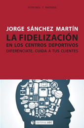 eBook, La fidelización en los centros deportivos : diferénciate : cuida a tus clientes, Editorial UOC