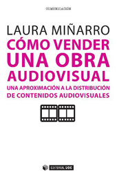 E-book, Cómo vender una obra audiovisual : una aproximación a la distribución de contenidos audiovisuales, Miñarro, Laura, Editorial UOC