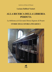 eBook, Alla ricerca della libreria perduta : la biblioteca di Giovanni Sforza Signore di Pesaro : storie degli Sforza pesaresi 1, Metauro