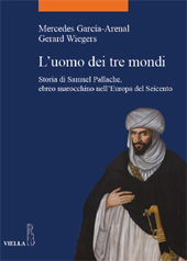 E-book, L'uomo dei tre mondi : storia di Samuel Pallache, ebreo marocchino nell'Europa del Seicento, García-Arenal, Mercedes, Viella