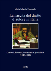 E-book, La nascita del diritto d'autore in Italia : concetti, interessi, controversie giudiziarie, 1840-1941, Palazzolo, Maria Iolanda, Viella