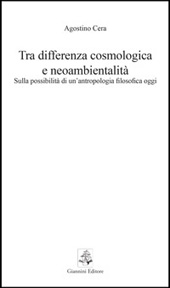 eBook, Tra differenza cosmologica e neoambientalità : sulla possibilità di un'antropologia filosofica oggi, Cera, Agostino, 1974-, Giannini