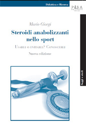 eBook, Steroidi anabolizzanti nello sport : usarli o evitarli? : conoscerli, Pisa University Press