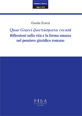 E-book, Quae Graeci phantasmata vocant : riflessioni sulla vita e la forma umana nel pensiero giuridico romano, Pisa University Press