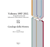 E-book, Volterra 1997-2012 : 15 anni di attività del Laboratorio Universitario Volterrano : catalogo della mostra, Pisa University Press
