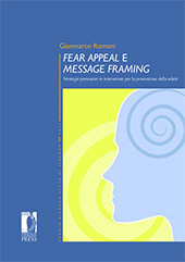 E-book, Fear appeal e message framing : strategie persuasive in interazione per la promozione della salute, Romani, Gianmarco, Firenze University Press
