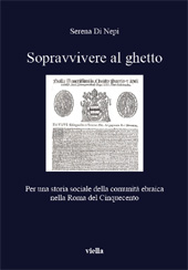 eBook, Sopravvivere al ghetto : per una storia sociale della comunità ebraica nella Roma del Cinquecento, Di Nepi, Serena, Viella