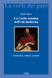 E-book, La Curia romana nell'età moderna : istituzioni, cultura, carriere, Rosa, Mario, 1932-, Viella