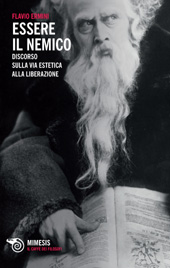 E-book, Essere il nemico : discorso sulla via estetica alla liberazione, Ermini, Flavio, 1947-, Mimesis