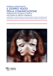 E-book, Il doppio volto della comunicazione : normatività, dominio e critica nell'opera di Jürgen Habermas, Gregoratto, Federica, Mimesis