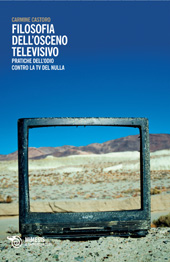 E-book, Filosofia dell'osceno televisivo : pratiche dell'odio contro la tv del nulla, Mimesis