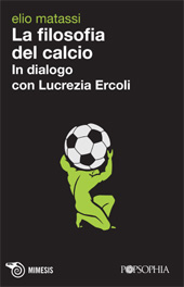 E-book, La filosofia del calcio : in dialogo con Lucrezia Ercoli, Mimesis