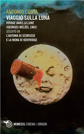 eBook, Viaggio sulla luna = Voyage dans la lune (George Méliès, 1902) : seguito da L'automa di Scorsese e la moka di Kentridge, Costa, Antonio, 1942-, Mimesis