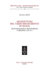 eBook, Architettura del tardo Rinascimento in Sicilia : Giovannangelo Montorsoli a Messina (1547-57), Aricò, Nicola, L.S. Olschki