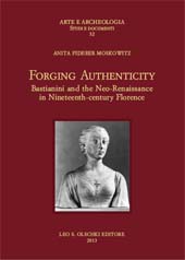 E-book, Forging authenticity : Bastianini and the Neo-Renaissance in nineteenth-century Florence, Moskowitz, Anita Fiderer, 1937-, L.S. Olschki