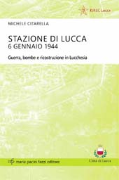 E-book, Stazione di Lucca : 6 gennaio 1944 : guerra, bombe e ricostruzione in Lucchesia, Citarella, Michele, Maria Pacini Fazzi Editore