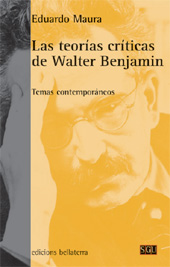 eBook, Las teorías críticas de Walter Benjamin : temas contemporáneos, Maura, Eduardo, Bellaterra