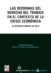 E-book, Las reformas del derecho del trabajo en el contexto de la crisis económica : la reforma laboral de 2012 : XXII congreso nacional de derecho del trabajo y de la seguridad social, Tirant lo Blanch