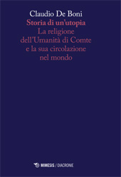 eBook, Storia di un'utopia : la religione dell'Umanità di Comte e la sua circolazione nel mondo, De Boni, Claudio, Mimesis