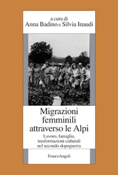 E-book, Migrazioni femminili attraverso le Alpi : lavoro, famiglia, trasformazioni culturali nel secondo dopoguerra, Franco Angeli