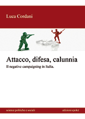eBook, Attacco, difesa e calunnia : il negative campaigning in Italia, Cordani, Luca, 1983-, author, Edizioni Epoké
