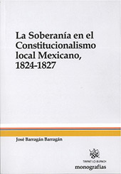 E-book, La Soberanía en el Constitucionalismo local Mexicano, 1824-1827, Barragán Barragán, José, Tirant lo Blanch