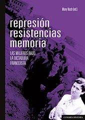 eBook, Represión, resistencias, memoria : las mujeres bajo la dictadura franquista, Editorial Comares