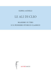 eBook, Le ali di Clio : Massimo di Tiro e il pensiero storico classico, Agorà & Co