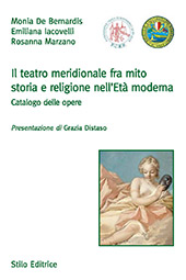 eBook, Il teatro meridionale fra mito, storia e religione in età moderna : catalogo delle opere, De Bernardis, Monia, Stilo