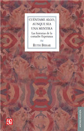 E-book, Cuéntame algo, aunque sea una mentira : las historias de la comadre Esperanza, Behar, Ruth, Fondo de Cultura Ecónomica