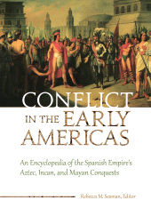 E-book, Conflict in the Early Americas : An Encyclopedia of the Spanish Empire's Aztec, Incan, and Mayan Conquests, ABC-CLIO