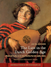 E-book, The Lute in the Dutch Golden Age : Musical Culture in the Netherlands ca. 1580-1670, Amsterdam University Press