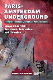 E-book, Paris-Amsterdam Underground : Essays on Cultural Resistance, Subversion, and Diversion, Amsterdam University Press