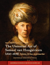 E-book, The Universal Art of Samuel van Hoogstraten (1627-1678) : Painter, Writer, and Courtier, Amsterdam University Press