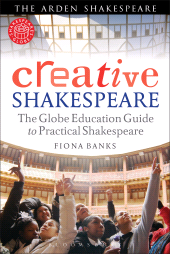 E-book, Creative Shakespeare : The Globe Education Guide to Practical Shakespeare, The Arden Shakespeare