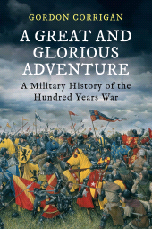 E-book, A Great and Glorious Adventure : A Military History of the Hundred Years War, Atlantic Books