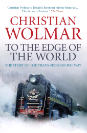 E-book, To the Edge of the World : The Story of the Trans-Siberian Railway, Atlantic Books