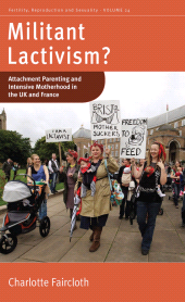 E-book, Militant Lactivism? : Attachment Parenting and Intensive Motherhood in the UK and France, Berghahn Books