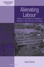 E-book, Alienating Labour : Workers on the Road from Socialism to Capitalism in East Germany and Hungary, Berghahn Books