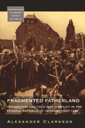 eBook, Fragmented Fatherland : Immigration and Cold War Conflict in the Federal Republic of Germany, 1945-1980, Berghahn Books