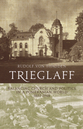 eBook, Trieglaff : Balancing Church and Politics in a Pomeranian World, 1807-1948, Berghahn Books
