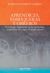 E-book, Aprendices, fabriqueras y obreros : el trabajo industrial en la narrativa argentina del siglo XX, 1930-2007, Editorial Biblos