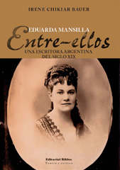 eBook, Eduarda Mansilla : entre-ellos, una escritora argentina del siglo XIX, Chikiar Bauer, Irene, Editorial Biblos