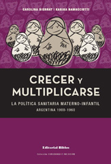E-book, Crecer y multiplicarse : la política sanitaria materno-infantil : Argentina 1900-1960, Editorial Biblos