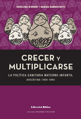 E-book, Crecer y multiplicarse : la política sanitaria materno-infantil : Argentina 1900-1960, Biernat, Carolina, Editorial Biblos