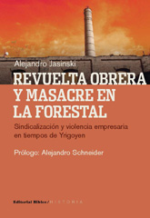 E-book, Revuelta obrera y masacre en La Forestal : sindicalización y violencia empresaria en tiempos de Yrigoyen, Editorial Biblos