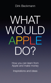 E-book, What Would Apple Do? : How You Can Learn from Apple and Make Money, Biteback Publishing