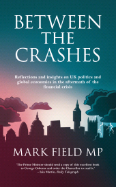 E-book, Between the Crashes : Reflections and insights on UK politics and global economics in the aftermath of the financial crisis, Biteback Publishing